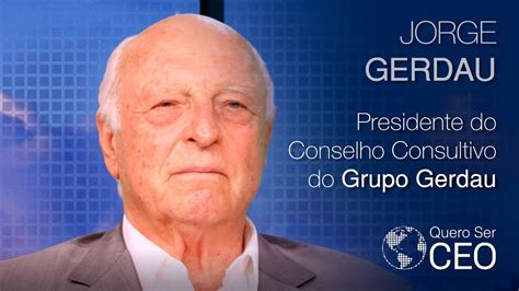 Jorge Gerdau Presidente Do Conselho Consultivo Do Grupo Gerdau Youtube