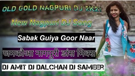 New Nagpuri Video 2021old Nagpuri Dj Remix Song 2021sabak Guiya