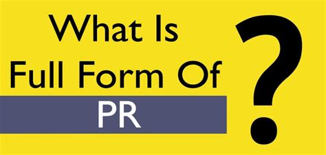 What Is The Pr Full Form Understanding The Role And Importance Of Pr