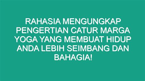 Rahasia Mengungkap Pengertian Catur Marga Yoga Yang Membuat Hidup Anda