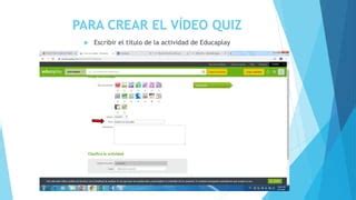 Pasos Para Crear Un Video Quiz En Educaplay Ppt