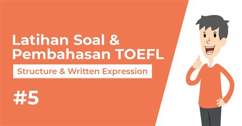 Latihan Soal Dan Pembahasan Toefl Structure Written Expression