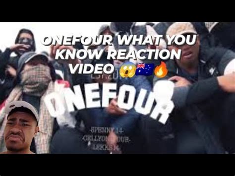 ONEFOUR REACTION VIDEO WHAT YOU KNOW YouTube