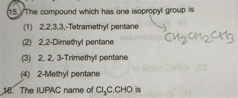 15. The compound which has one isopropyl group is (1) 2,2,3,3,-Tetramethy..