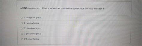 Solved In DNA sequencing, dideoxynucleotides cause chain | Chegg.com