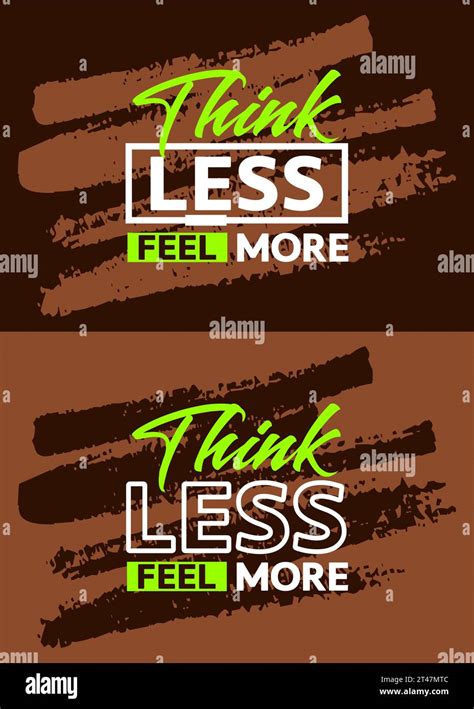 Think Less Feel More Motivational Quotes Stroke Background Short Phrases Quotes Typography