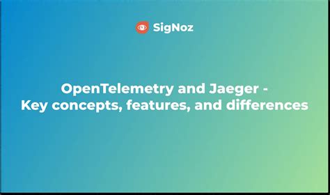 Opentelemetry And Jaeger Key Concepts Features And Differences Signoz