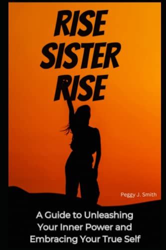 Rise Sister Rise A Guide To Unleashing Your Inner Power And