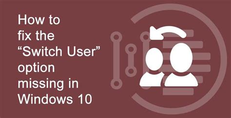 How To Fix The Switch User Option Missing In Windows