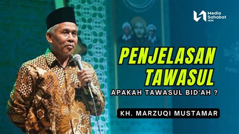 PENJELASAN TAWASUL YANG DIANGGAP BID AH KH MARZUQI MUSTAMAR YouTube