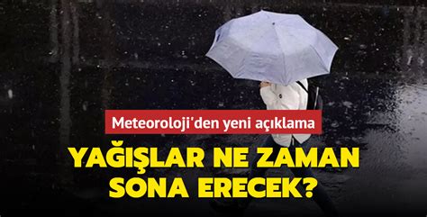 Meteoroloji den yeni açıklama Yağışlar ne zaman sona erecek