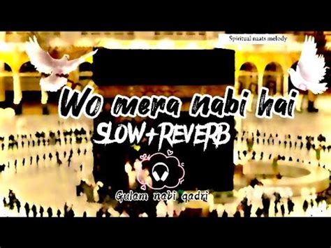 Wo Mera Nabi Hai Slowed Reverb Relaxing Lofi Naat Gulam Nabi Islamic