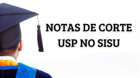 Notas De Corte Usp No Sisu Todos Os Campus E Cursos