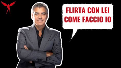 Il Segreto Di George Clooney Per Flirtare Con Le Ragazze Youtube