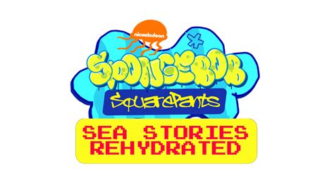 Spongebob Sea Stories Rehydrated Logo 2025 By Squarepant2395 On