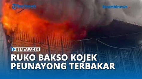 Toko Bakso Kojek Peunayong Terbakar - Prohaba.co