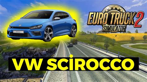 EURO TRUCK SIMULATOR 2 VOLKSWAGEN SCİROCCO MODU ÇOK SERİ ARABA