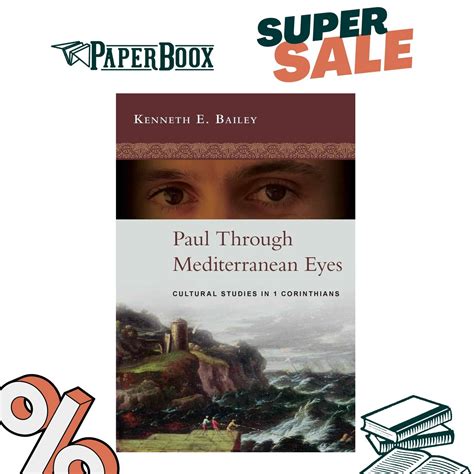 Paul Through Mediterranean Eyes Cultural Studies In 1 Corinthians By Kenneth E Bailey 2011 09 19
