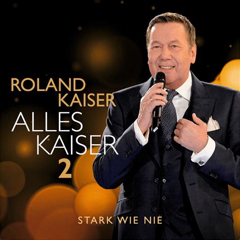 Roland Kaiser Alles Kaiser Stark Wie Nie Lyrics And Tracklist