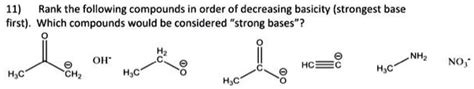 Solved 11 Rank The Following Compounds In Order Of Decreasing Basicity Strongest Base First