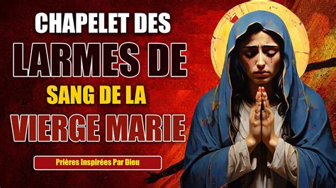 Chapelet Des Larmes De Sang De La Tres Sainte Vierge Marie Puissante