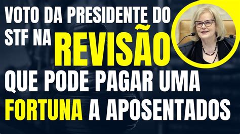 Inss Voto Da Presidente Do Stf Na Revis O Que Pode Pagar Uma Fortuna A