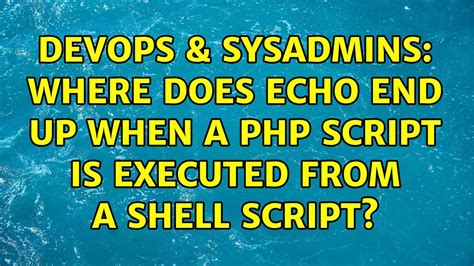 DevOps SysAdmins Where Does Echo End Up When A Php Script Is