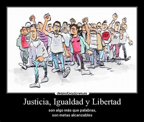 Justicia Igualdad Y Libertad Desmotivaciones