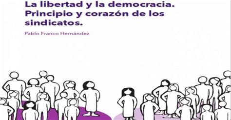 “la Democracia Y La Libertad Sindical Principios Y Corazón De Los