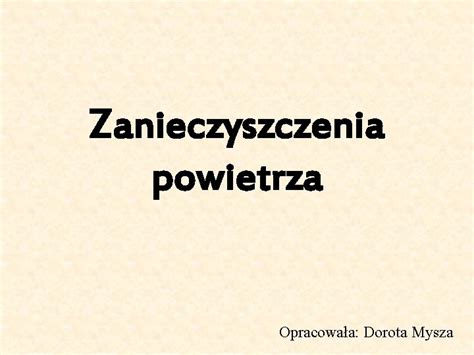 Zanieczyszczenia Powietrza Opracowaa Dorota Mysza Rda Zanieczyszcze