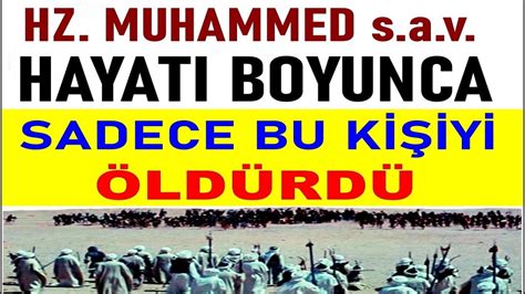 Peygamberimiz Hayatı Boyunca Sadece Bir Kişiyi ÖL DÜR DÜ O Hadisede