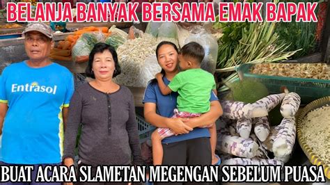 Belanja Banyak Bersama Emak Bapak Buat Acara Slametan Sebelum Puasa