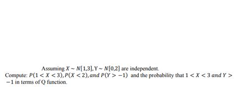 Solved Assuming X∼n[1 3] Y∼n[0 2] Are Independent Compute