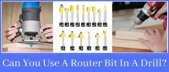 Can You Use A Router Bit In A Drill? - Tools Priority