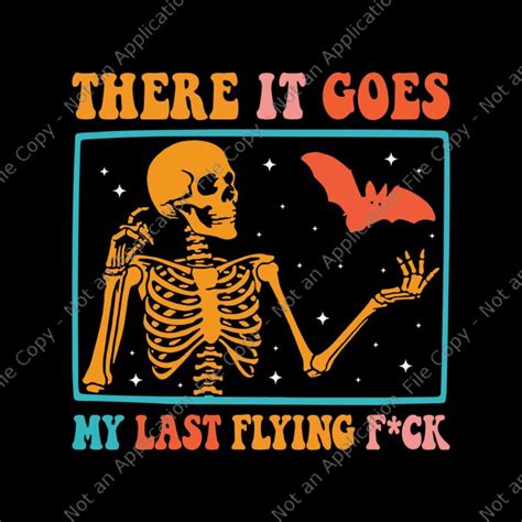 There It Goes My Last Flying Fuck Skeletons Svg Halloween Skeletons Svg Skeletons Svg