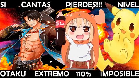 Si Cantas Pierdes Nivel Otaku Extremo 110 Imposible Youtube