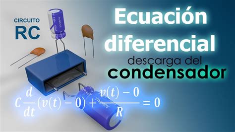 Resolución Ecuación Diferencial De Descarga Del Condensador Circuito