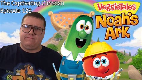 The Captivating Christian Ep 128 Veggietales Noahs Ark The Tragic