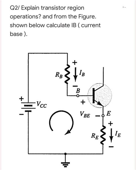 Solved Q2 Explain Transistor Region Operations And From The Figure Shown Below Calculate Ib