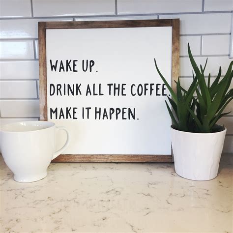 Wake Up Drink All The Coffee Make It Happen