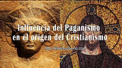 Influencia Del Paganismo En El Origen Del Cristianismo YouTube