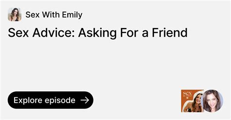 Episode Sex Advice Asking For A Friend Ask Sex With Emily