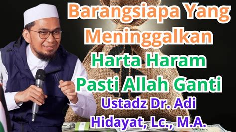 Tinggalkan Yang Haram Allah Akan Gantikan Ustadz Dr Adi Hidayat Lc