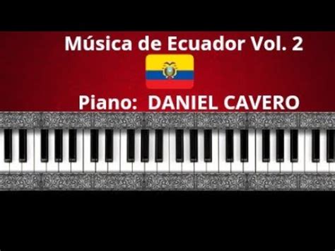 Música de Ecuador Vol 2 Daniel Cavero piano YouTube Music