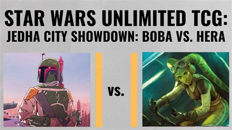 Star Wars Unlimited Tcg Jedha City Showdown Boba Vs Hera With