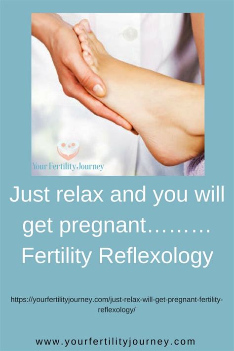 Just Relax And You Will Get Pregnantfertility Reflexology Your