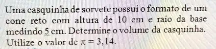 Solved Uma Casquinha De Sorvete Possui Formato De Um Cone Reto