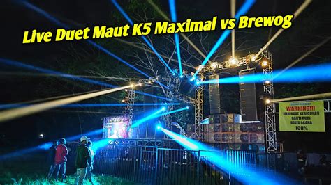 Live Duet Mau Brewog Vs K5 Maximal Malam Ini YouTube