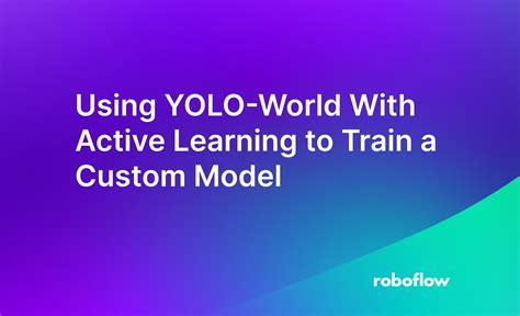 Using Yolo World With Active Learning To Train A Custom Model