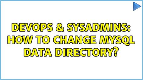 Devops Sysadmins How To Change Mysql Data Directory Youtube